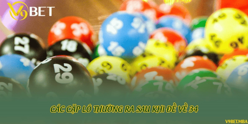 Các cặp lô thường ra sau khi đề về 34