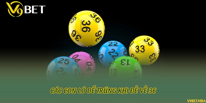 Các con lô dễ trúng khi đề về 36