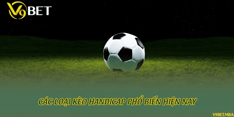 Các loại kèo handicap phổ biến hiện nay