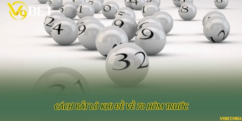 Cách bắt lô khi đề về 70 hôm trước