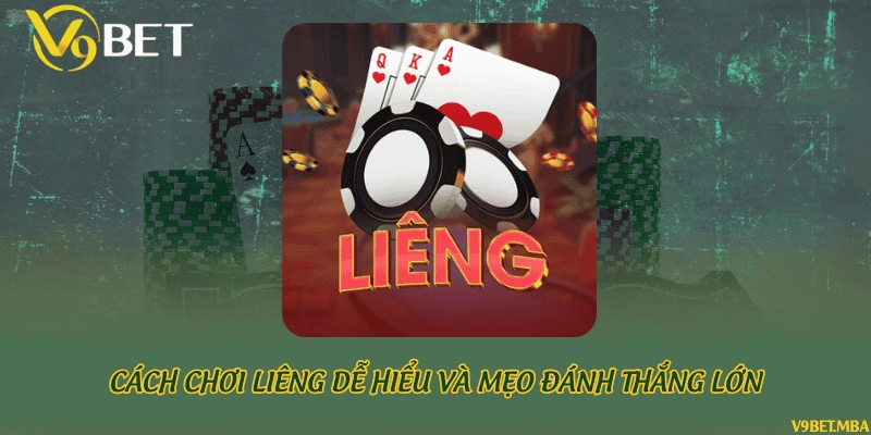Cách chơi Liêng dễ hiểu và mẹo đánh thắng lớn