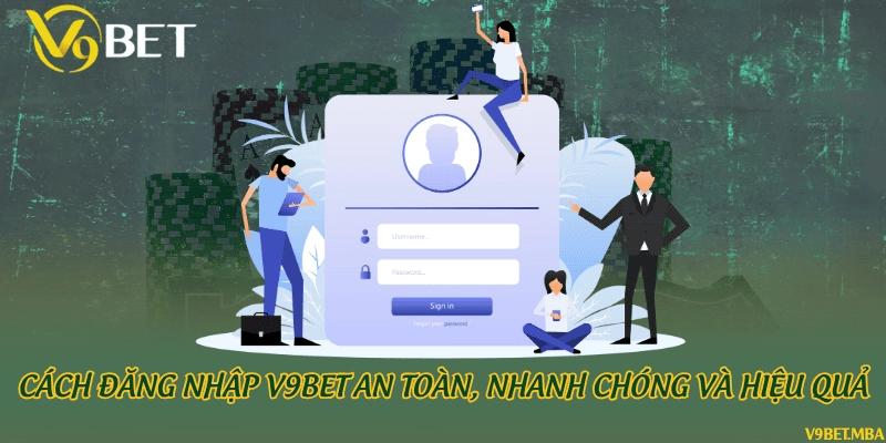 Cách đăng nhập V9bet an toàn, nhanh chóng và hiệu quả