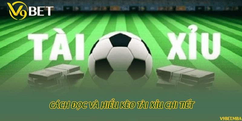 Cách đọc và hiểu kèo tài xỉu chi tiết