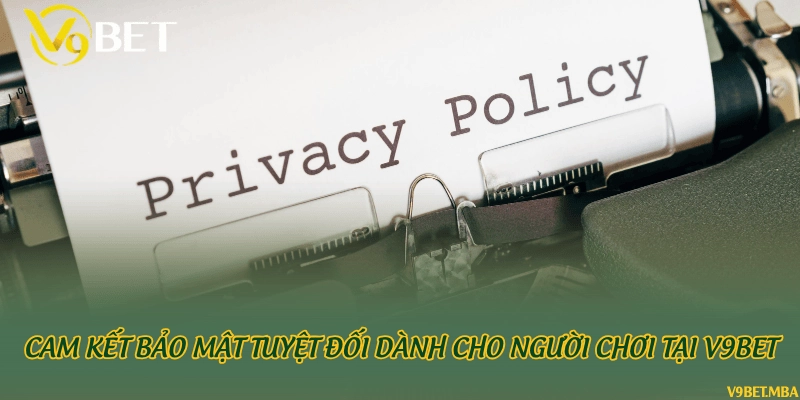Cam kết bảo mật tuyệt đối dành cho người chơi tại V9Bet