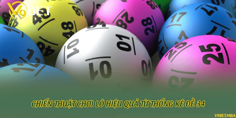 Chiến thuật chơi lô hiệu quả từ thống kê đề 34