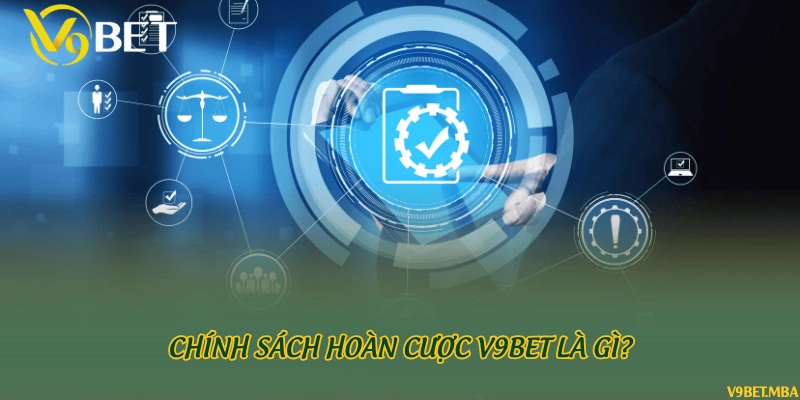 Chính sách hoàn cược V9Bet là gì?