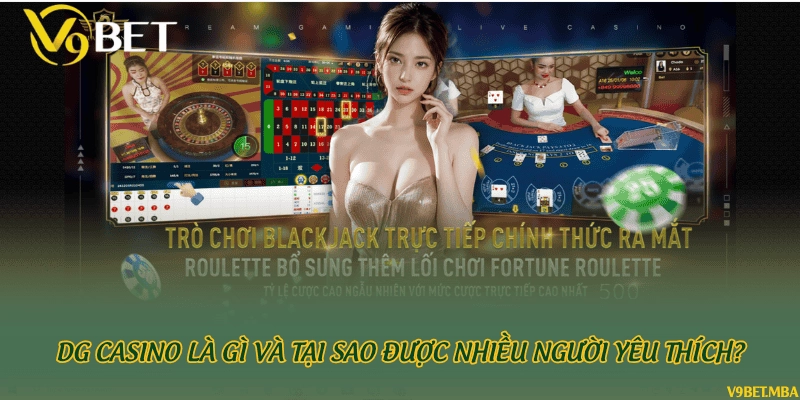 DG Casino là gì và tại sao được nhiều người yêu thích?