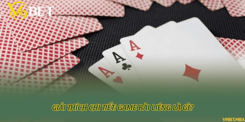 Giải thích chi tiết: Game bài Liêng là gì?
