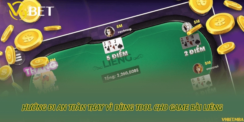 Hướng đi an toàn thay vì dùng tool cho game bài Liêng
