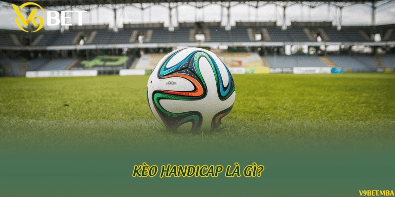 Kèo handicap là gì?