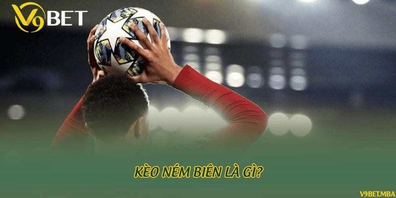 Kèo ném biên là gì?