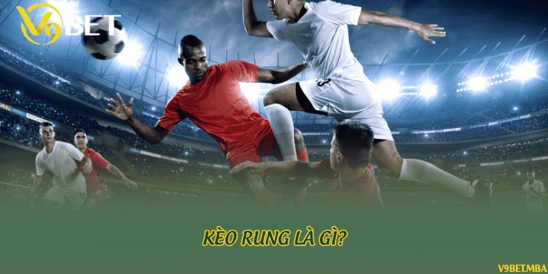 Kèo rung là gì?