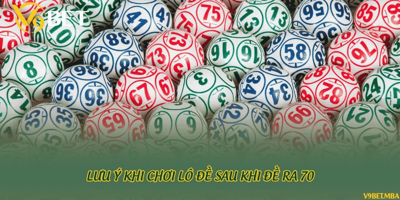 Lưu ý khi chơi lô đề sau khi đề ra 70