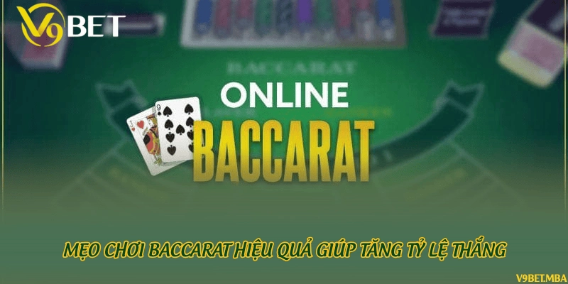 Mẹo chơi Baccarat hiệu quả giúp tăng tỷ lệ thắng