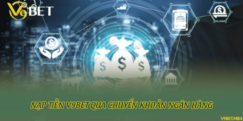 Nạp tiền V9bet qua chuyển khoản ngân hàng
