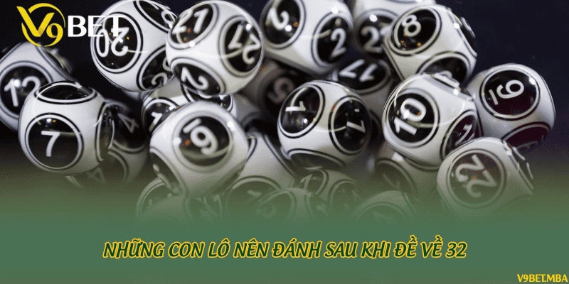 Những con lô nên đánh sau khi đề về 32