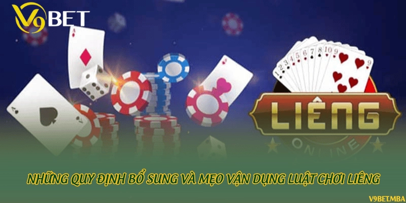 Những quy định bổ sung và mẹo vận dụng luật chơi Liêng