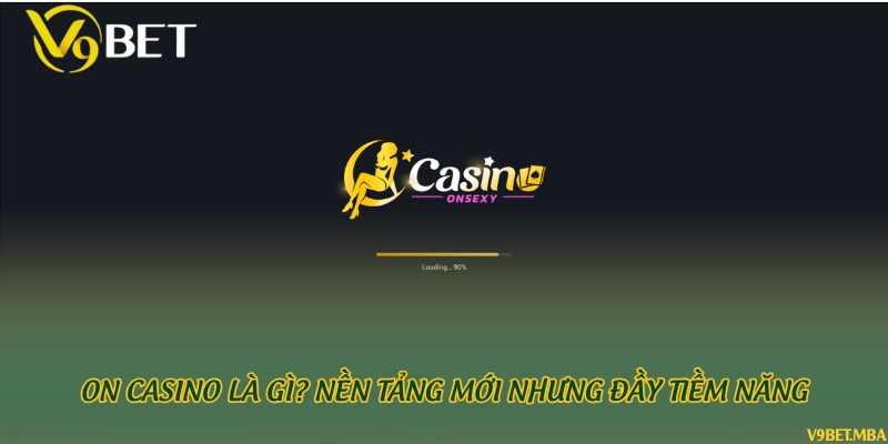 ON Casino là gì? Nền tảng mới nhưng đầy tiềm năng