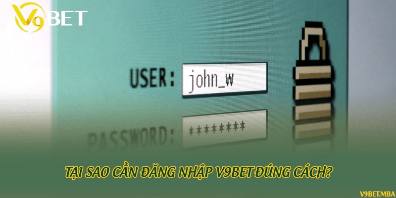 Tại sao cần đăng nhập V9bet đúng cách?