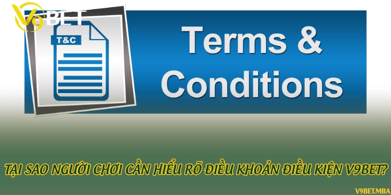 Tại sao người chơi cần hiểu rõ điều khoản điều kiện V9Bet?
