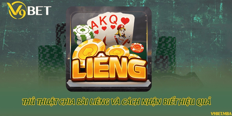 Thủ thuật chia bài Liêng và cách nhận biết hiệu quả