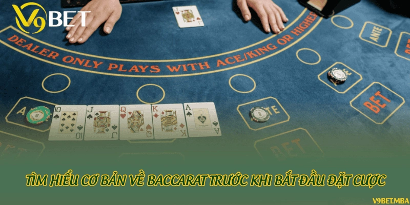 Tìm hiểu cơ bản về Baccarat trước khi bắt đầu đặt cược