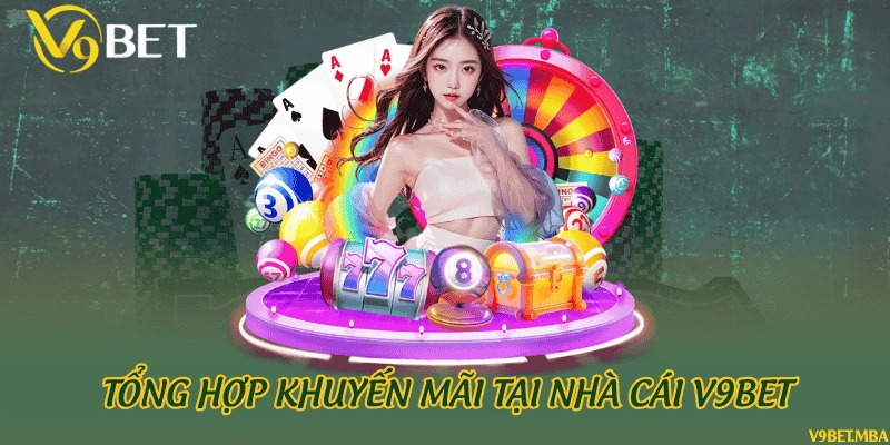 Tổng hợp khuyến mãi tại nhà cái V9Bet
