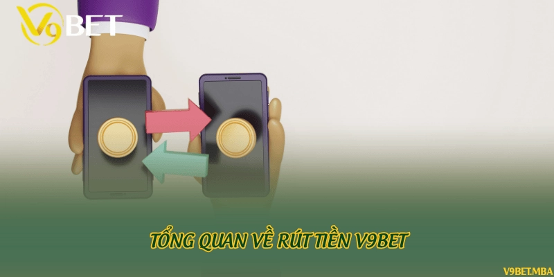 Tổng quan về rút tiền V9bet