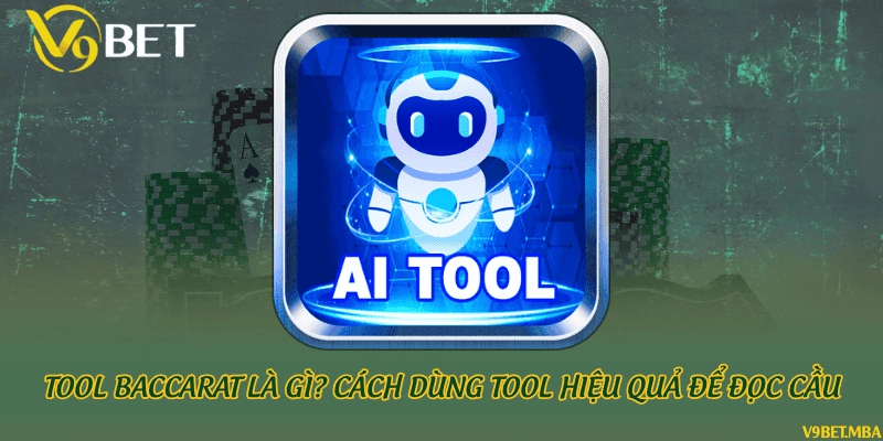 Tool Baccarat là gì? Cách dùng tool hiệu quả để đọc cầu