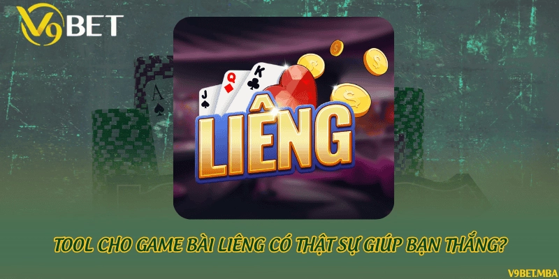 Tool cho game bài Liêng có thật sự giúp bạn thắng?