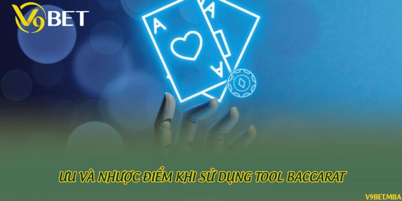 Ưu và nhược điểm khi sử dụng tool Baccarat
