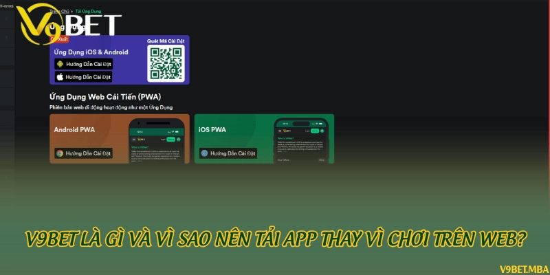 V9bet là gì và vì sao nên tải app thay vì chơi trên web?