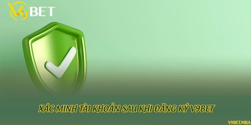 Xác minh tài khoản sau khi đăng ký V9bet
